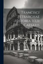 Francisci Petrarchae Historia Iulii Caesaris