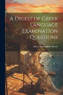 A Digest of Greek Language Examination Questions - Henry Marmaduke Hewitt - cover