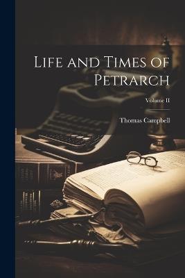 Life and Times of Petrarch; Volume II - Thomas Campbell - cover