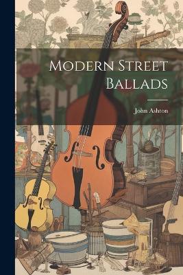 Modern Street Ballads - John Ashton - cover