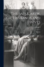 The Fair Carew, or, Husbands and Wives; Volume I