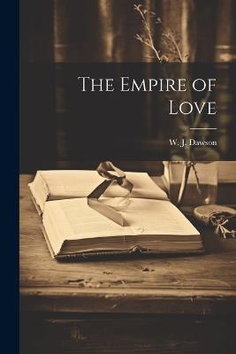 The Empire of Love - W J Dawson - cover