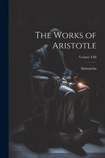 The Works of Aristotle; Volume VIII