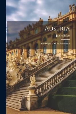 Austria: Her People & Their Homelands - James Baker - cover