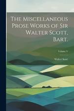 The Miscellaneous Prose Works of Sir Walter Scott, Bart.; Volume V