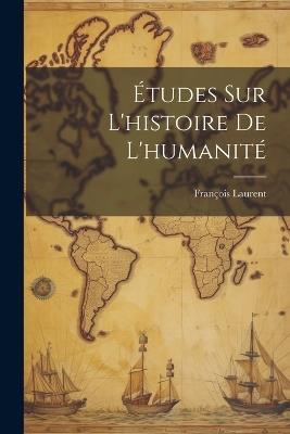 Études sur L'histoire de L'humanité - François Laurent - cover