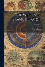 The Works of Francis Bacon; Volume XV