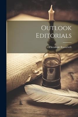 Outlook Editorials - Theodore Roosevelt - cover