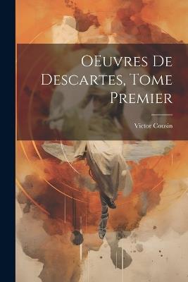 OEuvres de Descartes, Tome Premier - Victor Cousin - cover