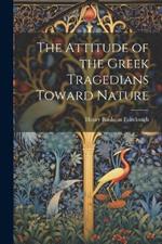 The Attitude of the Greek Tragedians Toward Nature