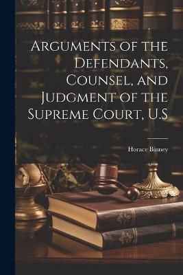 Arguments of the Defendants, Counsel, and Judgment of the Supreme Court, U.S - Horace Binney - cover