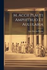 M. Accii Plauti Amphitruo et Aulularia