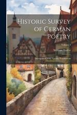 Historic Survey of German Poetry: Interspersed With Various Translations; Volume I