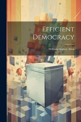 Efficient Democracy - William Harvey Allen - cover