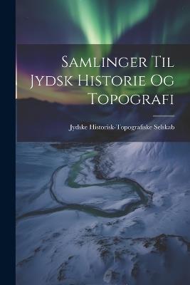 Samlinger til Jydsk Historie og Topografi - Jydske Historisk-Topografiske Selskab - cover