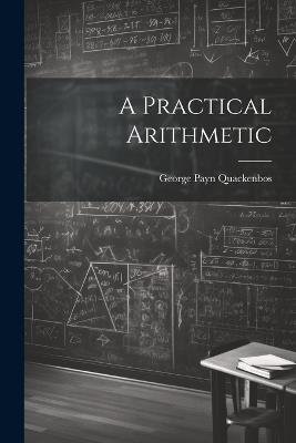 A Practical Arithmetic - George Payn Quackenbos - cover