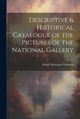Descriptive & Historical Catalogue of the Pictures of the National Gallery - Ralph Nicholson Wornum - cover