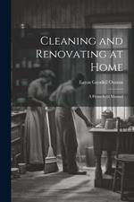 Cleaning and Renovating at Home: A Household Manual