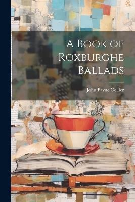 A Book of Roxburghe Ballads - John Payne Collier - cover