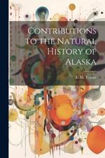 Contributions to the Natural History of Alaska