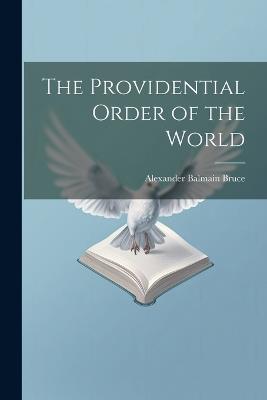The Providential Order of the World - Alexander Balmain Bruce - cover