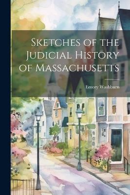 Sketches of the Judicial History of Massachusetts - Emory Washburn - cover