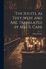 The Jesuits, As They Were and Are, Translated by Mrs. S. Carr