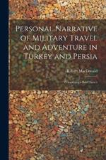 Personal Narrative of Military Travel and Adventure in Turkey and Persia: Comprising a Brief Sketch