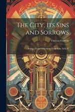 The City, Its Sins and Sorrows: Being a Series of Sermons From Luke XIX.41