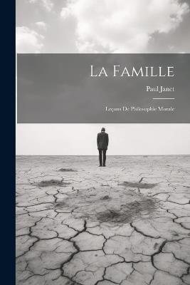 La Famille: Leçons de Philosophie Morale - Paul Janet - cover