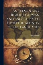 An Elementary Reader, German and English Based Upon the Affinity of the Languages