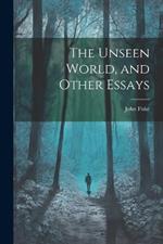 The Unseen World, and Other Essays