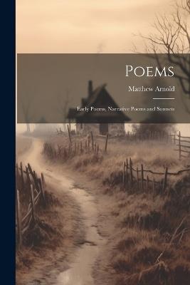 Poems: Early Poems, Narrative Poems and Sonnets - Matthew Arnold - cover