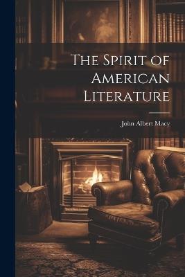 The Spirit of American Literature - John Albert Macy - cover