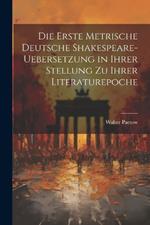 Die Erste Metrische Deutsche Shakespeare-Uebersetzung in Ihrer Stellung zu Ihrer Literaturepoche