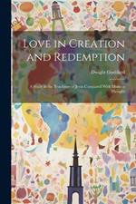 Love in Creation and Redemption: A Study in the Teachings of Jesus Compared With Modern Thought