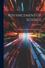 Advancement of Science: The Inaugural Address of Prof. John Tyndall