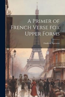 A Primer of French Verse for Upper Forms - Frederic Spencer - cover