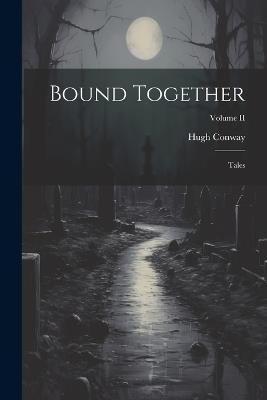 Bound Together: Tales; Volume II - Hugh Conway - cover