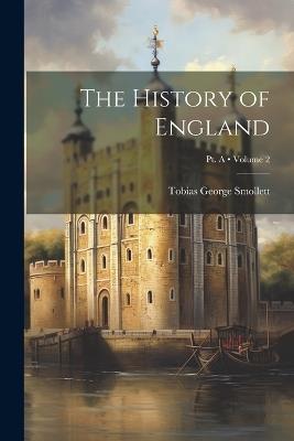 The History of England; Volume 2; Pt. A - Tobias George Smollett - cover