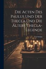 Die Acten des Paulus und der Thecla und die Ältere Thecla-Legende