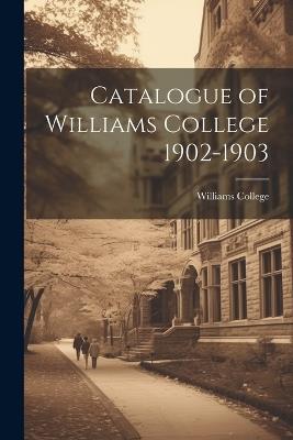 Catalogue of Williams College 1902-1903 - Williams College - cover