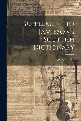Supplement to Jamieson's Scottish Dictionary - John Jamieson - cover