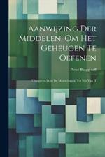 Aanwijzing der Middelen, om het Geheugen te Oefenen: Uitgegeven Door de Maatschappij: tot Nut van 't