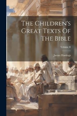 The Children's Great Texts Of The Bible; Volume II - James Hastings - cover