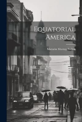 Equatorial America - Ballou Maturin Murray - cover