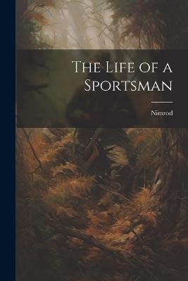 The Life of a Sportsman - Nimrod - cover