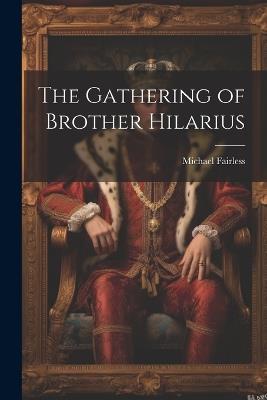 The Gathering of Brother Hilarius - Michael Fairless - cover