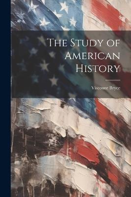 The Study of American History - Viscount Bryce - cover