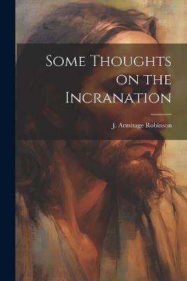 Some Thoughts on the Incranation - J Armitage Robinson - cover